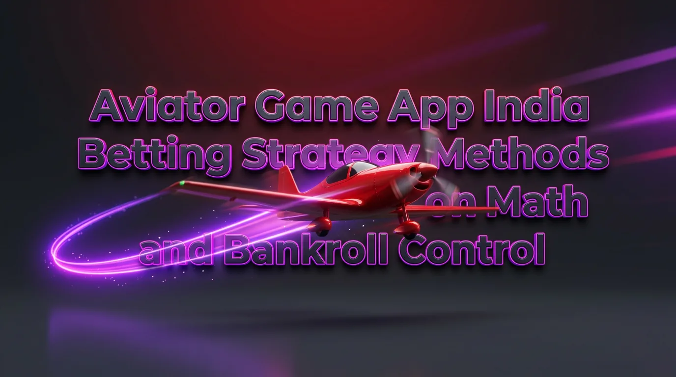 Aviator Game App India Betting Strategy Methods Built on Math and Bankroll Control